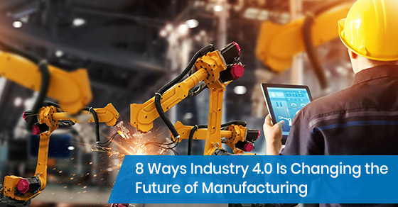 How industry 4.0 is changing the future of manufacturing